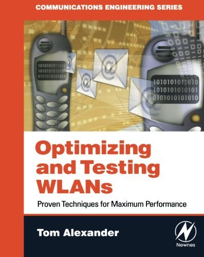 Optimizing and Testing WLANs: Proven Techniques for Maximum Performance (English Edition)
